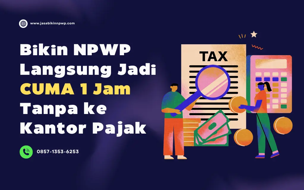 Bikin NPWP Langsung Jadi Cuma 1 Jam Tanpa ke Kantor Pajak